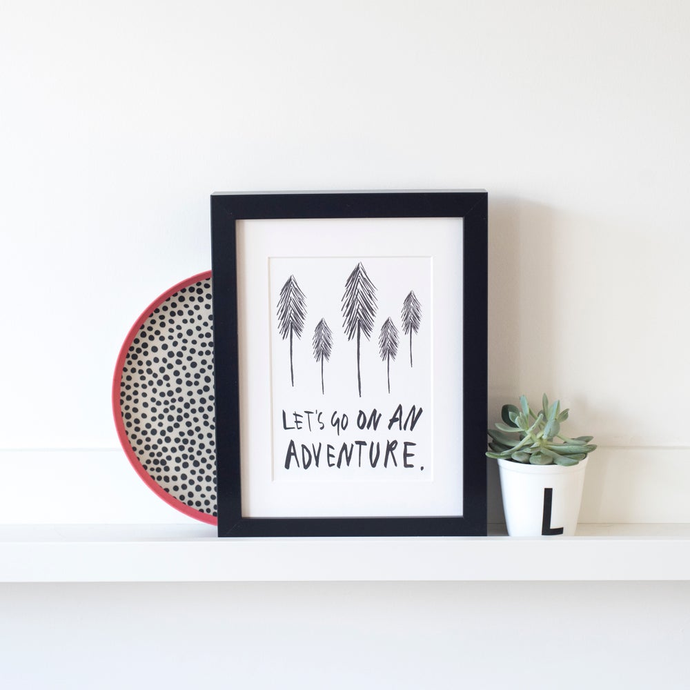 Let's Go On An Adventure print