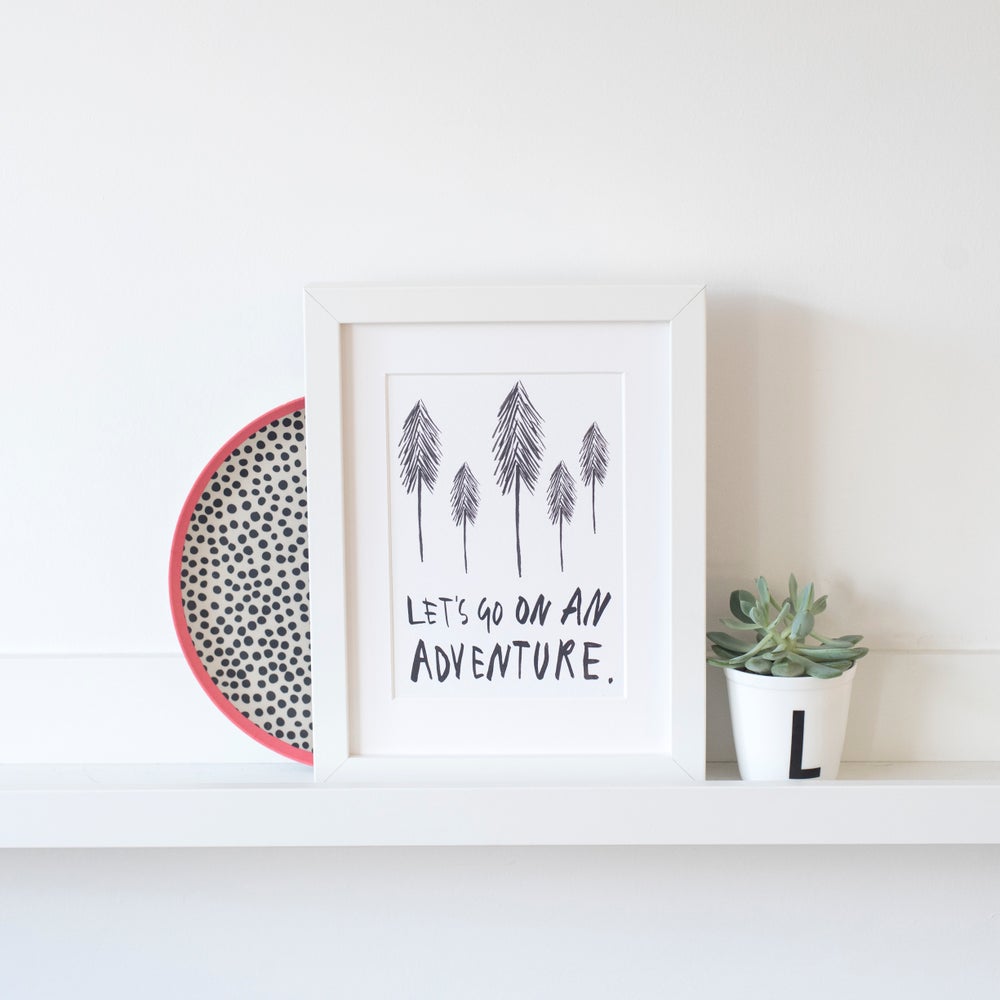 Let's Go On An Adventure print