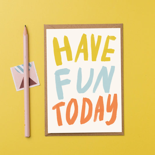 Have fun today celebration birthday card bright card
