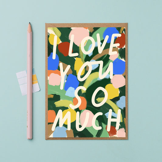 'I love you so much' bold colourful  card