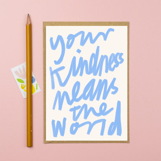 Your kindness means the world card