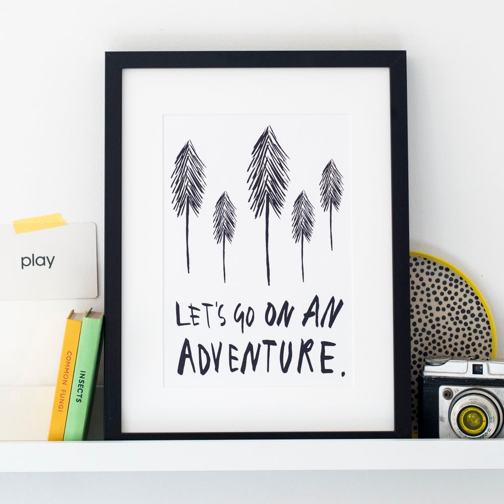 Let's Go On An Adventure print