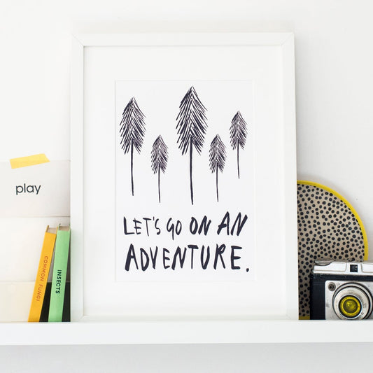 Let's Go On An Adventure print